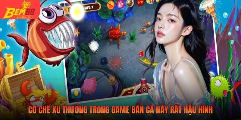 Cơ chế xu thưởng trong game bắn cá này rất hậu hĩnh