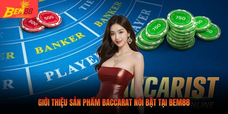 Giới thiệu sản phẩm Baccarat nổi bật tại BEM88