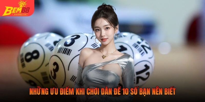 Những ưu điểm khi chơi dàn đề 10 số bạn nên biết