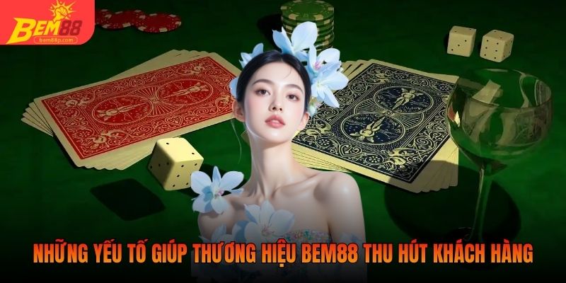 Những yếu tố giúp thương hiệu BEM88 thu hút khách hàng
