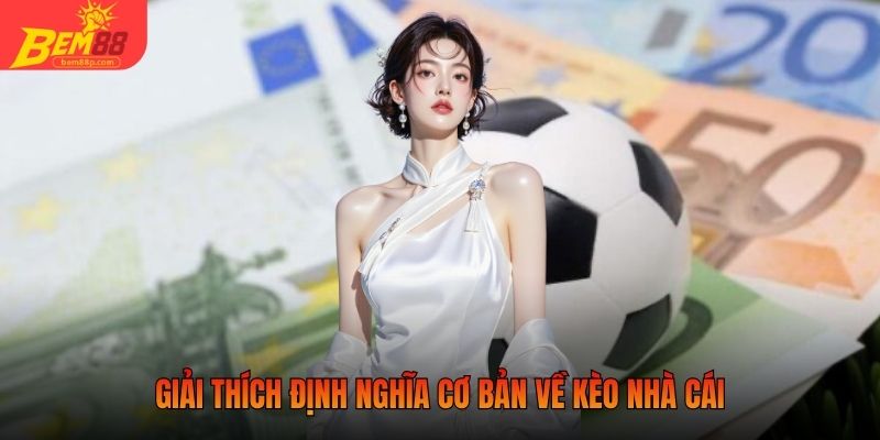Giải thích định nghĩa cơ bản về kèo nhà cái
