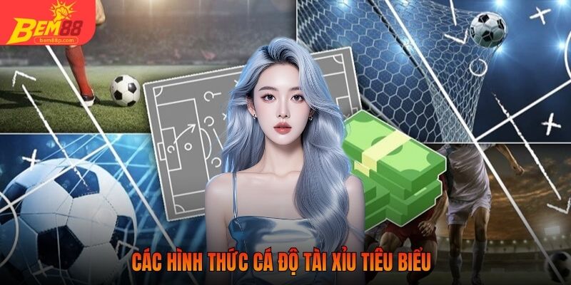 Các hình thức cá độ tài xỉu tiêu biểu