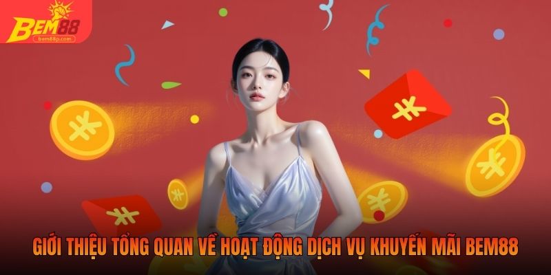 Giới thiệu tổng quan về hoạt động dịch vụ khuyến mãi BEM88