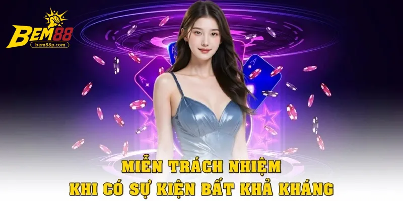 Miễn trách nhiệm khi có sự kiện bất khả kháng