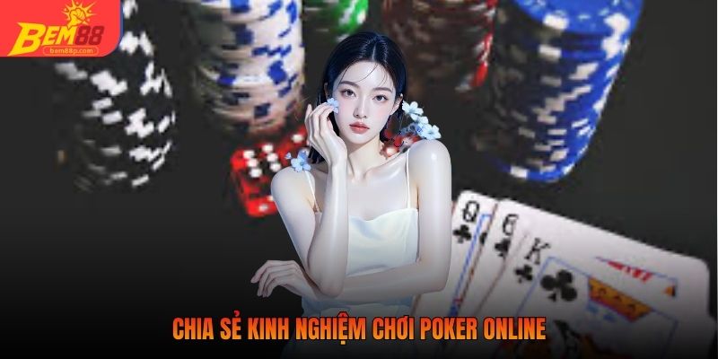 Chia sẻ kinh nghiệm chơi Poker Online