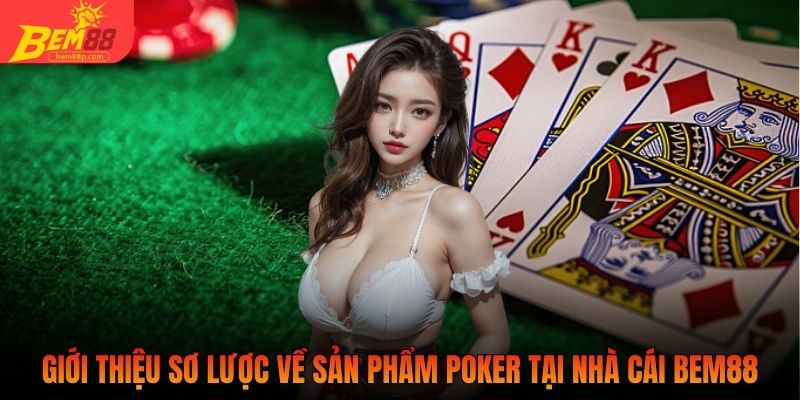 Giới thiệu sơ lược về sản phẩm Poker tại nhà cái BEM88