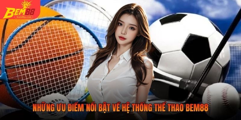Những ưu điểm nổi bật về hệ thống thể thao BEM88