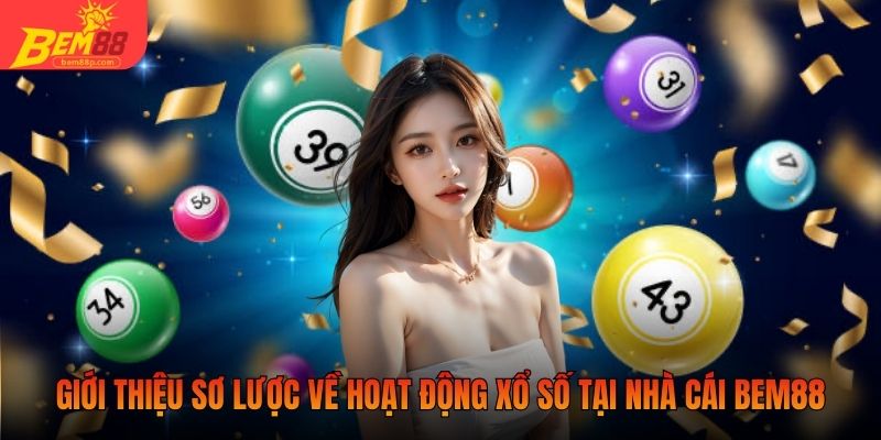 Giới thiệu sơ lược về hoạt động xổ số tại nhà cái BEM88