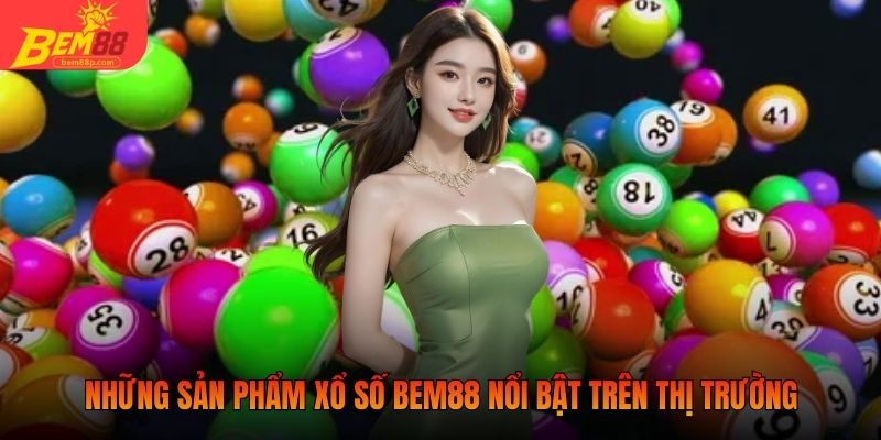 Những sản phẩm xổ số BEM88 nổi bật trên thị trường